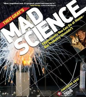 Theo Gray's Mad Science : Theodore Gray Series - Theodore Gray