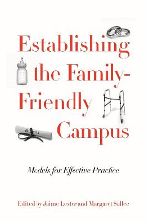 Establishing the Family-Friendly Campus : Models for Effective Practice - Jaime Lester