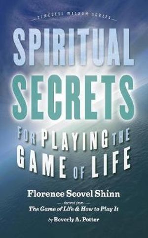 Spiritual Secrets for Playing the Game of Life : Timeless Wisdom - Florence Scovel Shinn