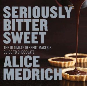 Seriously Bitter Sweet : Ultimate Dessert Maker's Guide to Chocolate - Alice Medrich