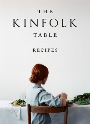 The Kinfolk Table : Recipes for Small Gatherings - Nathan Williams