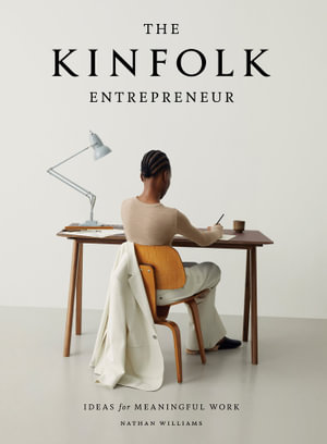 The Kinfolk Entrepreneur : Ideas for Meaningful Work - Nathan Williams