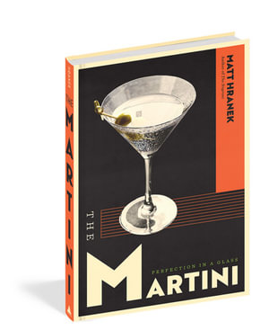 The Martini : Perfection in a Glass - Matt Hranek