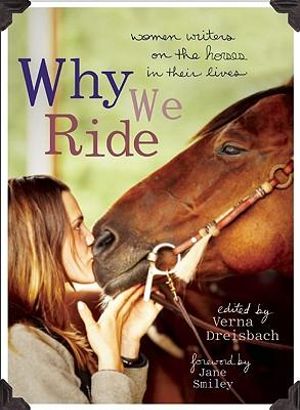 Why We Ride : Women Writers on the Horses in Their Lives - Jane Smiley