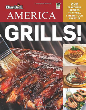 Char-Broil's America Grills! : Grilling - Editors of Creative Homeowner