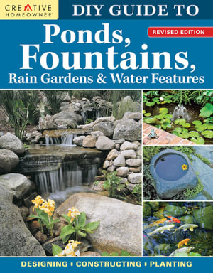 DIY Guide to Ponds, Fountains, Rain Gardens & Water Features : Revised Edition - Designing, Constructing, Planting - Nina Koziol