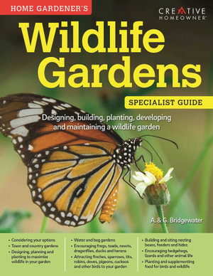 Home Gardener's Wildlife Gardens : Designing, building, planting, developing and maintaining a wildlife garden - Bridgewater A. &amp G