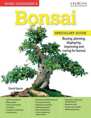 Home Gardener's Bonsai : Buying, planting, displaying, improving and caring for bonsai - David Squire