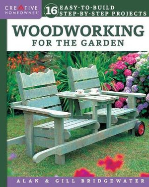 Woodworking for the Garden : 16 Easy-to-Build Step-by-Step Projects - Alan Bridgewater