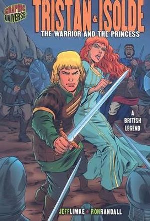 Graphic Myths and Legends: Tristan & Isolde : The Warrior and the Princess (A British Legend) - Jeff Limke