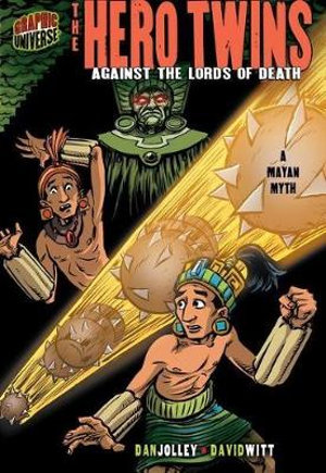 Graphic Myths and Legends: The Hero Twins : Against the Lords of Death (A Mayan Myth) - Dan Jolley