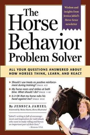 The Horse Behavior Problem Solver : All Your Questions Answered About How Horses Think, Learn, and React - Jessica Jahiel