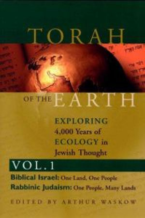 Torah of the Earth Vol 1 : Exploring 4,000 Years of Ecology in Jewish Thought: Zionism & Eco-Judaism - Rabbi Arthur O. Waskow