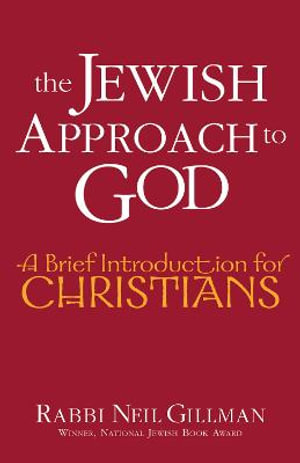 The Jewish Approach to God : A Brief Introduction for Christians - PhD Rabbi Neil Gillman