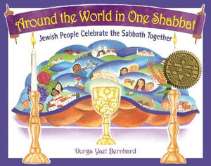 Around the World in One Shabbat : Jewish People Celebrate the Sabbath Together - Durga Yael Bernhard