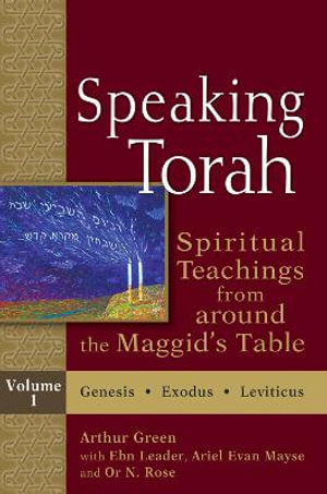 Speaking Torah, Volume 1 : Spiritual Teachings from Around the Maggid's Table - Arthur Green