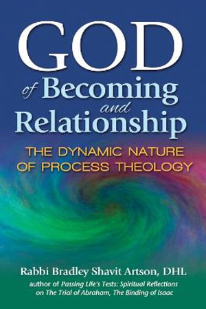 God of Becoming and Relationship : The Dynamic Nature of Process Theology - DHL Rabbi Bradley Shavit Artson