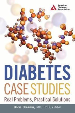 Diabetes Case Studies : Real Problems, Practical Solutions - Boris Draznin MD, PhD