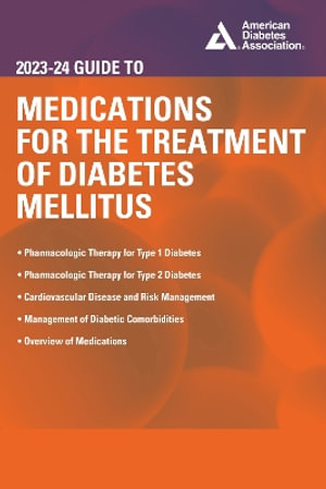 The 2023-24 Guide to Medications for the Treatment of Diabetes Mellitus : Guides to Medications for the Treatment of Diabetes Mellitus - John R. White Jr PA-C PharmD