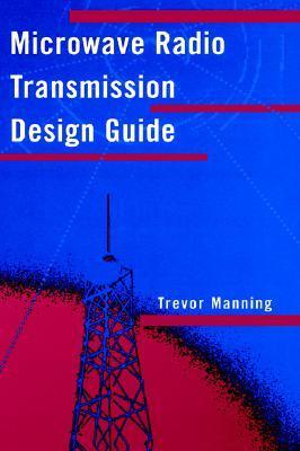 Microwave Radio Transmission Design Guide : Artech House Microwave Library - Trevor Manning