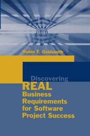 Discovering Real Business Requirements : Artech House Computing Library - Robin F. Goldsmith