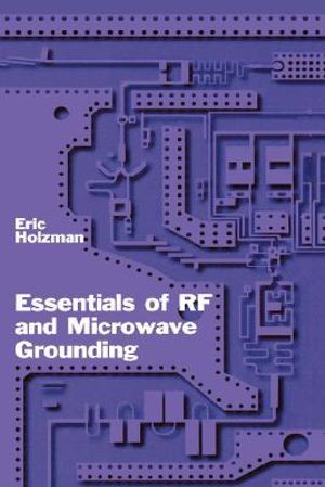 Essentials of RF and Microwave Grounding : Artech House Microwave Library (Hardcover) - Eric Holzman