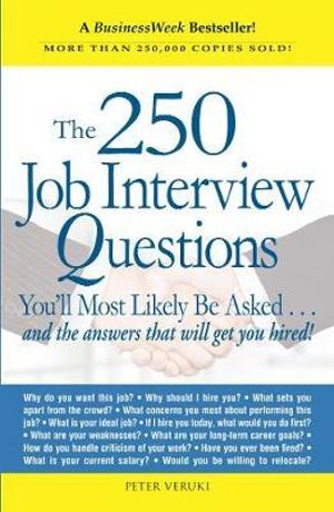 The 250 Job Interview Questions : You'll Most Likely Be Asked...and the Answers That Will Get You Hired! - Peter Veruki