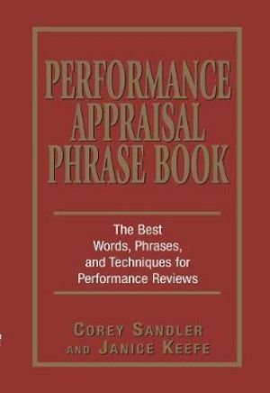 Performance Appraisal Phrase Book : The Best Words, Phrases, and Techniques for Performace Reviews - Corey Sandler