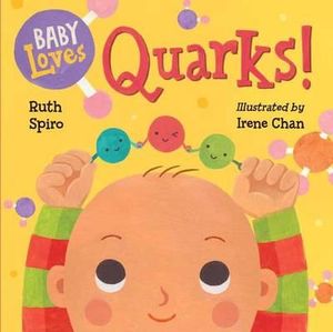 Baby Loves Quarks! : Baby Loves Science - Ruth Spiro