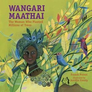 Wangari Maathai : The Woman Who Planted Millions of Trees - Franck Prevot