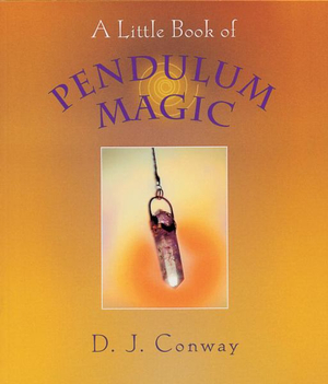 A Little Book of Pendulum Magic : Little Book - D.J. Conway