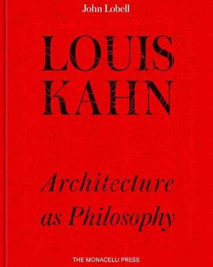 Louis Kahn : Architecture as Philosophy - John Lobell