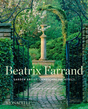 Beatrix Farrand : Garden Artist, Landscape Architect - Judith B. Tankard