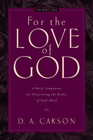 For the Love of God : A Daily Companion for Discovering the Riches of God's Word (Vol. 2) - D. A. Carson