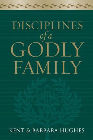 Disciplines of a Godly Family - R. Kent Hughes