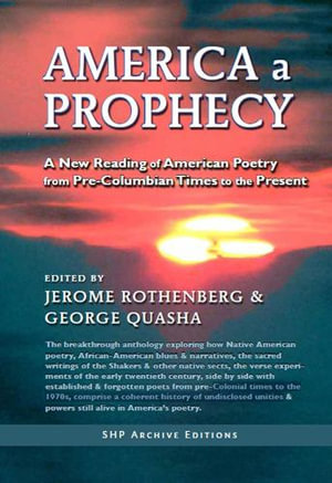 America a Prophecy : A New Reading of American Poetry from Pre-Columbian Times to the Present - George Quasha