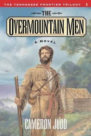 The Overmountain Men : The Tennessee Frontier Trilogy #1 - Cameron Judd