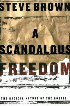 A Scadalous Freedom - Steve Brown