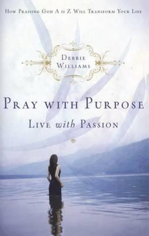 Pray With PURPOSE, LIVE WITH PASSION - Debbie Williams