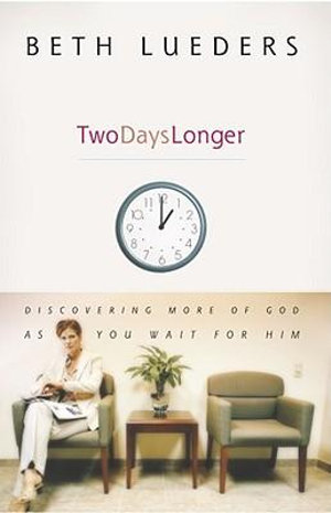 Two Days Longer : Discovering More of God as You Wait for Him - Beth Lueders