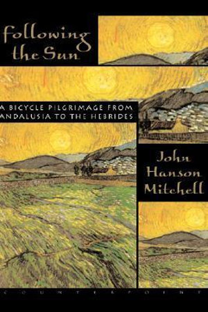 Following the Sun : A Bicycle Pilgrimage from Andalusia to the Hebrides - John Hanson Mitchell