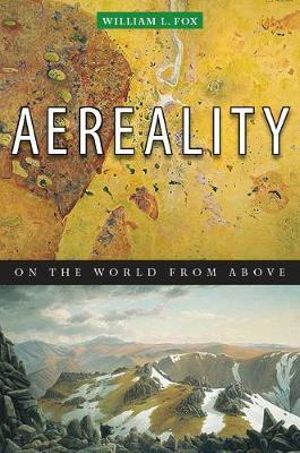 Aereality : On the World from Above - WILLIAM L. FOX