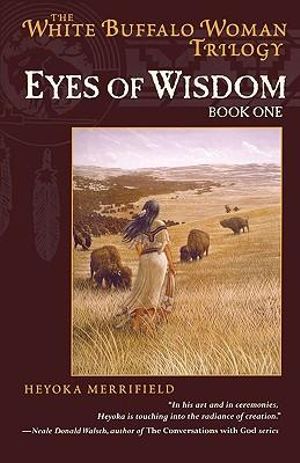 Eyes of Wisdom : Book One in the White Buffalo Woman Trilogy - Heyoka Merrifield