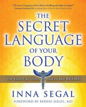 The Secret Language of Your Body : The Essential Guide to Health and Wellness - Inna Segal