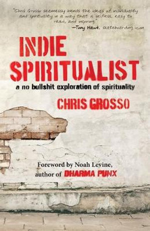 Indie Spiritualist : A No Bullshit Exploration of Spirituality - Chris Grosso