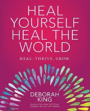 Heal Yourself--Heal the World - Deborah King