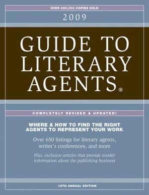 2009 Guide to Literary Agents : Where & How to Find the Right Agents to Represent Your Work - Chuck Sambuchino