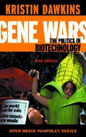 Gene Wars : The Politics of Biotechnology - Kristin Dawkins