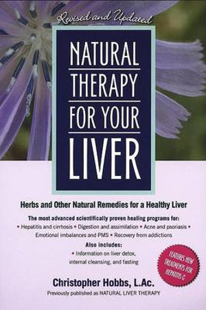 Natural Therapy for Your Liver  : Herbs and Other Natural Remedies for a Healthy Liver - Christopher Hobbs