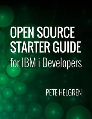 Open Source Starter Guide for IBM i Developers - Pete Helgren